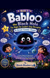 Produktbild: Book 3 Babloo the Balck Hole The Night He Couldn't Stop Hiccuping A Great Cosmic Chaos