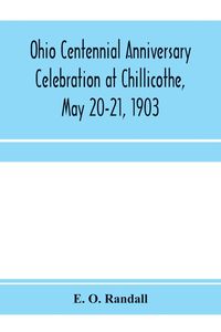Produktbild: Ohio centennial anniversary celebration at Chillicothe, May 20-21, 1903