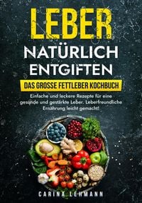 Produktbild: Leber nat&uuml;rlich entgiften - Das gro&szlig;e Fettleber Kochbuch