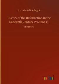 Produktbild: History of the Reformation in the Sixteenth Century (Volume 1)