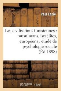 Produktbild: Les Civilisations Tunisiennes: Musulmans, Isra&eacute;lites, Europ&eacute;ens: &Eacute;tude de Psychologie Sociale
