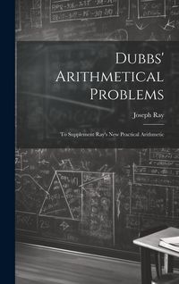 Produktbild: Dubbs' Arithmetical Problems: To Supplement Ray's New Practical Arithmetic