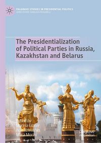 Produktbild: The Presidentialization of Political Parties in Russia, Kazakhstan and Belarus