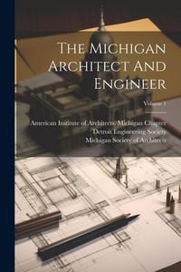 Produktbild: The Michigan Architect And Engineer; Volume 1