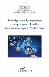 Produktbild: Reconfiguration des expressions et des pratiques culturelles &agrave; l'&egrave;re du num&eacute;rique en M&eacute;diterran&eacute;e