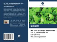 Produktbild: Die Rolle fl&uuml;chtiger Metaboliten aus T. citrinoviride als biologisches Bek&auml;mpfungsmittel