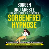 Produktbild: Sorgen und &Auml;ngste loslassen, besiegen, loswerden - Sorgenfrei Hypnose