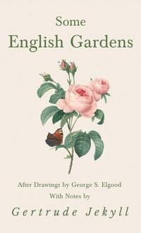 Produktbild: Some English Gardens - After Drawings by George S. Elgood - With Notes by Gertrude Jekyll