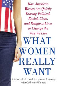 Produktbild: What Women Really Want: How American Women Are Quietly Erasing Political, Racial, Class, and Religious Lines to Change the Way We Live
