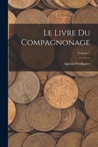 Produktbild: Le Livre Du Compagnonage; Volume 1