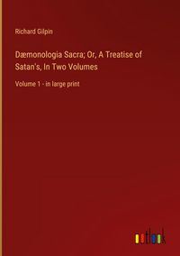 Produktbild: D&aelig;monologia Sacra; Or, A Treatise of Satan's, In Two Volumes