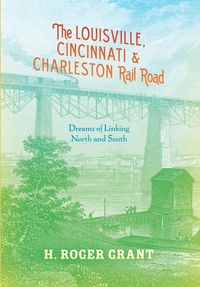 Produktbild: The Louisville, Cincinnati & Charleston Rail Road