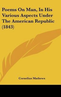 Produktbild: Poems On Man, In His Various Aspects Under The American Republic (1843)