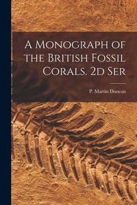 Produktbild: A Monograph of the British Fossil Corals. 2d Ser
