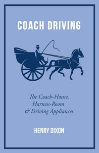 Produktbild: Coach Driving - The Coach-House, Harness-Room and Driving Appliances