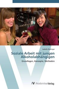 Produktbild: Soziale Arbeit mit jungen Alkoholabh&auml;ngigen