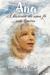 Produktbild: Ana: A hist&oacute;ria de uma f&eacute; sem limites