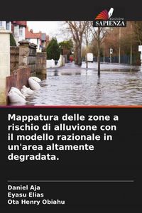Produktbild: Mappatura delle zone a rischio di alluvione con il modello razionale in un'area altamente degradata.