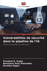 Produktbild: Vuln&eacute;rabilit&eacute;s de s&eacute;curit&eacute; dans le pipeline de l'IA