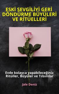 Produktbild: ESKI SEVGILIYI GERI D&Ouml;ND&Uuml;RME B&Uuml;Y&Uuml;LERI VE RIT&Uuml;ELLERI Evde yapabileceginiz Rit&uuml;ller, B&uuml;y&uuml;ler ve Tilsimlar