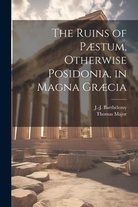 Produktbild: The Ruins of P&aelig;stum, Otherwise Posidonia, in Magna Gr&aelig;cia