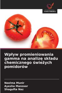 Produktbild: Wp&iquest;yw promieniowania gamma na analiz&iquest; sk&iquest;adu chemicznego &iquest;wie&iquest;ych pomidor&oacute;w