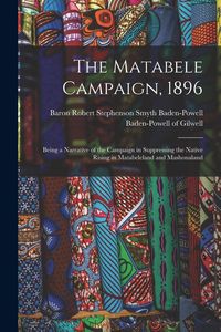 Produktbild: The Matabele Campaign, 1896; Being a Narrative of the Campaign in Suppressing the Native Rising in Matabeleland and Mashonaland