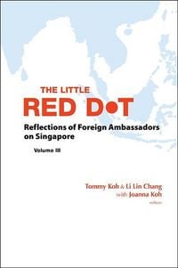 Produktbild: Little Red Dot, The: Reflections of Foreign Ambassadors on Singapore - Volume III