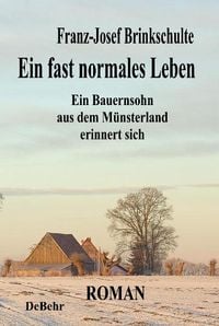 Produktbild: Ein fast normales Leben - Ein Bauernsohn aus dem M&uuml;nsterland erinnert sich - Roman
