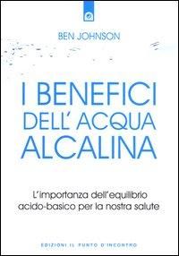 Produktbild: I benefici dell'acqua alcalina. L'importanza dell'equilibrio acido-basico per la nostra salute