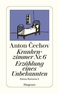 Krankenzimmer Nr. 6 / Erzählung eines Unbekannten Anton Cechov