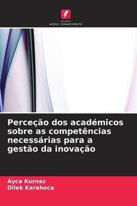 Produktbild: Perce&ccedil;&atilde;o dos acad&eacute;micos sobre as compet&ecirc;ncias necess&aacute;rias para a gest&atilde;o da inova&ccedil;&atilde;o