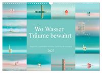 Produktbild: Wo Wasser Tr&auml;ume bewahrt (Wandkalender 2027 DIN A3 quer), CALVENDO Monatskalender