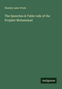 Produktbild: The Speeches & Table-talk of the Prophet Mohammad