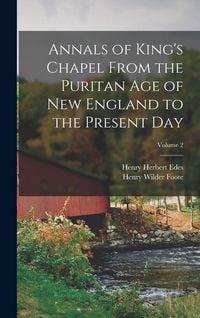 Produktbild: Annals of King's Chapel From the Puritan age of New England to the Present day; Volume 2