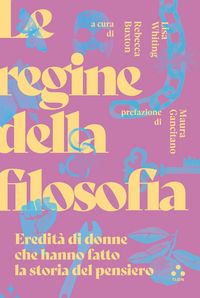 Produktbild: Le regine della filosofia. Eredit&agrave; di donne che hanno fatto la storia del pensiero