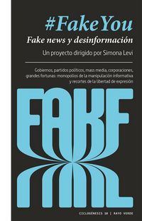 Produktbild: #FakeYou : fake news y desinformaci&oacute;n : gobiernos, partidos pol&iacute;ticos, mass media, corporaciones, grandes fortunas : monopolios de la manipulaci&oacute;n inf