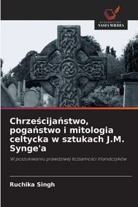 Produktbild: Chrze&iquest;cija&iquest;stwo, poga&iquest;stwo i mitologia celtycka w sztukach J.M. Synge'a