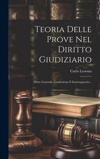 Produktbild: Teoria Delle Prove Nel Diritto Giudiziario: Parte Generale. Confessione E Interrogatorio...