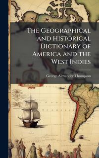 Produktbild: The Geographical and Historical Dictionary of America and the West Indies
