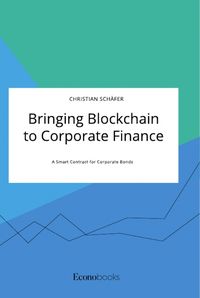 Produktbild: Bringing Blockchain to Corporate Finance. A Smart Contract for Corporate Bonds