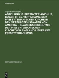 Produktbild: Abteilung 18. Presbyterianismus, Bogen 81&ndash;85. Verfassung der Presbyterianischen Kirche in den Vereinigten Staaten von Amerika &ndash; Glaubensbekenntnis der