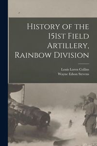 Produktbild: History of the 151st Field Artillery, Rainbow Division