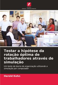 Produktbild: Testar a hip&oacute;tese da rota&ccedil;&atilde;o &oacute;ptima de trabalhadores atrav&eacute;s de simula&ccedil;&atilde;o