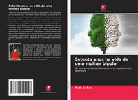 Produktbild: Setenta anos na vida de uma mulher bipolar