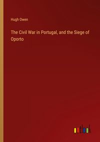 Produktbild: The Civil War in Portugal, and the Siege of Oporto