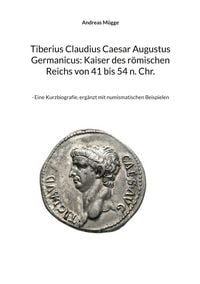 Produktbild: Tiberius Claudius Caesar Augustus Germanicus: Kaiser des r&ouml;mischen Reichs von 41 bis 54 n. Chr.