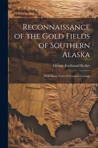 Produktbild: Reconnaissance of the Gold Fields of Southern Alaska: With Some Notes On General Geology