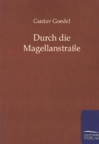 Bild vom Artikel Durch die Magellanstraße vom Autor Gustav Goedel