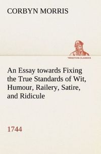Produktbild: An Essay towards Fixing the True Standards of Wit, Humour, Railery, Satire, and Ridicule (1744)